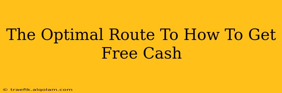 The Optimal Route To How To Get Free Cash