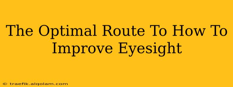 The Optimal Route To How To Improve Eyesight