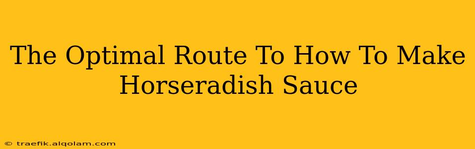 The Optimal Route To How To Make Horseradish Sauce