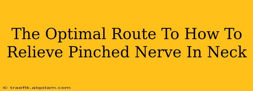 The Optimal Route To How To Relieve Pinched Nerve In Neck