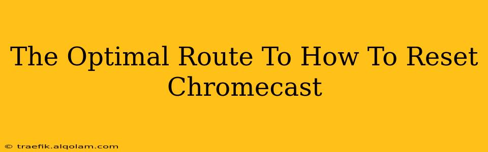 The Optimal Route To How To Reset Chromecast