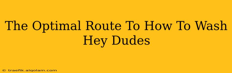 The Optimal Route To How To Wash Hey Dudes