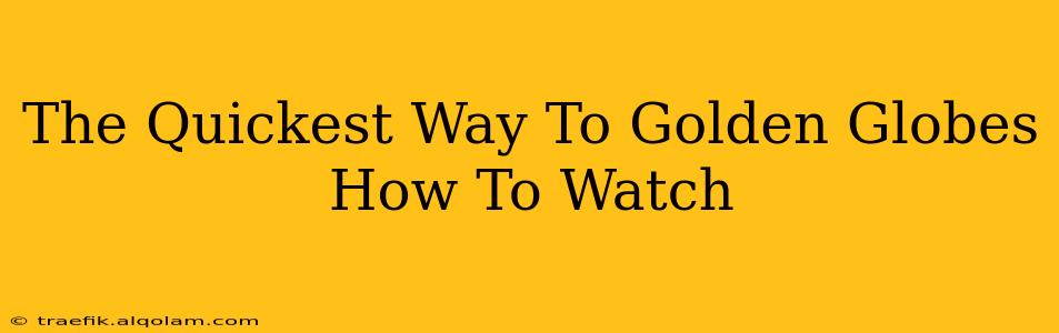 The Quickest Way To Golden Globes How To Watch