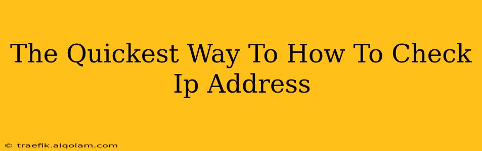 The Quickest Way To How To Check Ip Address