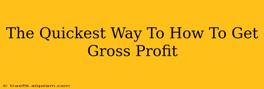 The Quickest Way To How To Get Gross Profit