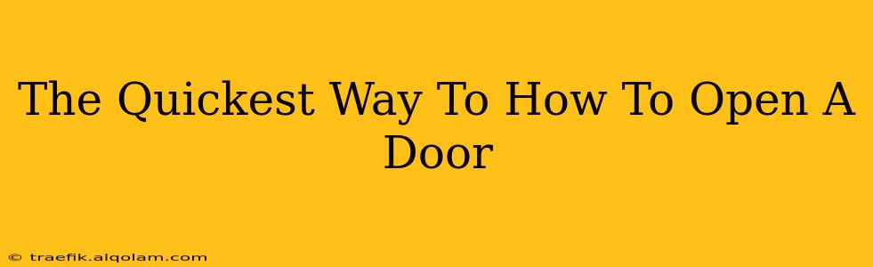 The Quickest Way To How To Open A Door