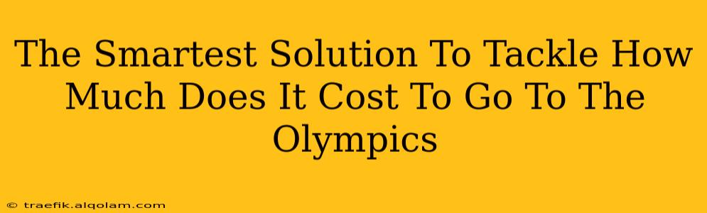 The Smartest Solution To Tackle How Much Does It Cost To Go To The Olympics