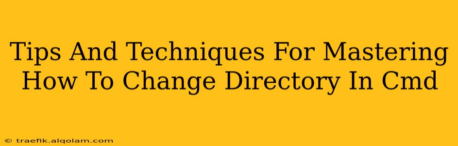 Tips And Techniques For Mastering How To Change Directory In Cmd