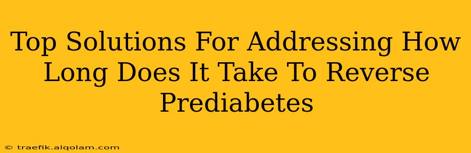 Top Solutions For Addressing How Long Does It Take To Reverse Prediabetes