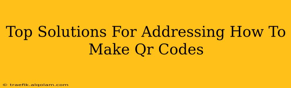 Top Solutions For Addressing How To Make Qr Codes