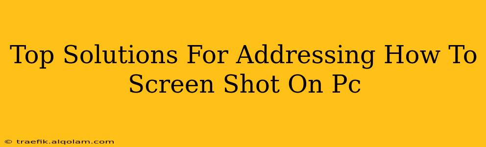 Top Solutions For Addressing How To Screen Shot On Pc