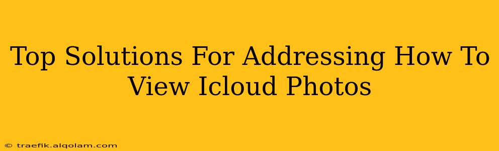 Top Solutions For Addressing How To View Icloud Photos