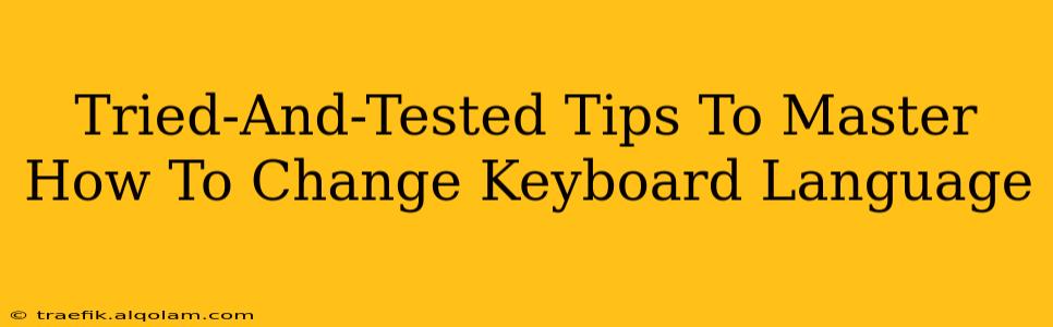 Tried-And-Tested Tips To Master How To Change Keyboard Language