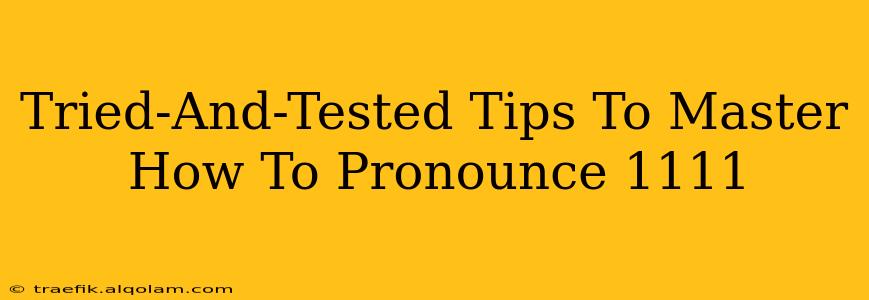 Tried-And-Tested Tips To Master How To Pronounce 1111