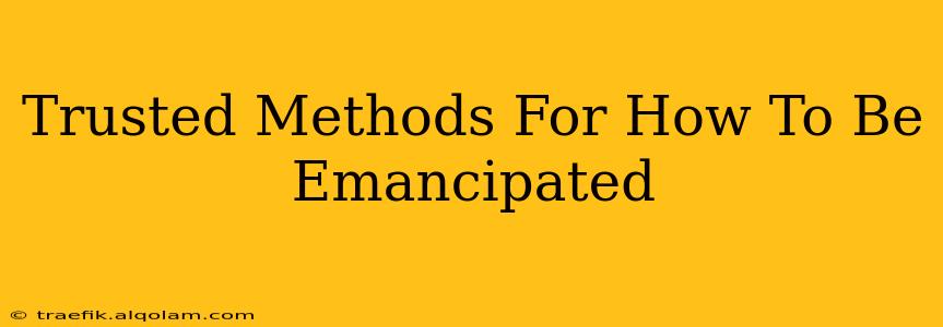 Trusted Methods For How To Be Emancipated