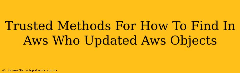 Trusted Methods For How To Find In Aws Who Updated Aws Objects