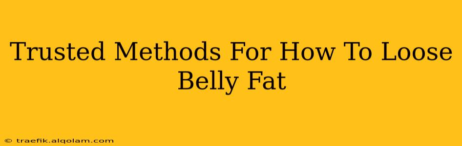 Trusted Methods For How To Loose Belly Fat