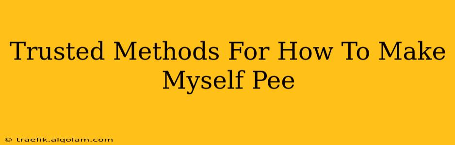 Trusted Methods For How To Make Myself Pee