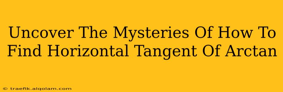 Uncover The Mysteries Of How To Find Horizontal Tangent Of Arctan