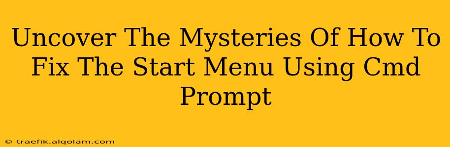 Uncover The Mysteries Of How To Fix The Start Menu Using Cmd Prompt