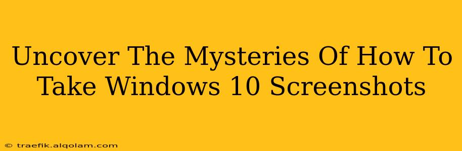 Uncover The Mysteries Of How To Take Windows 10 Screenshots