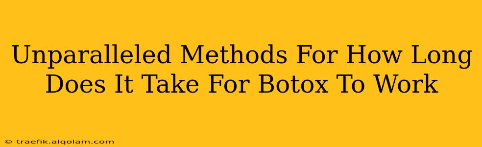 Unparalleled Methods For How Long Does It Take For Botox To Work