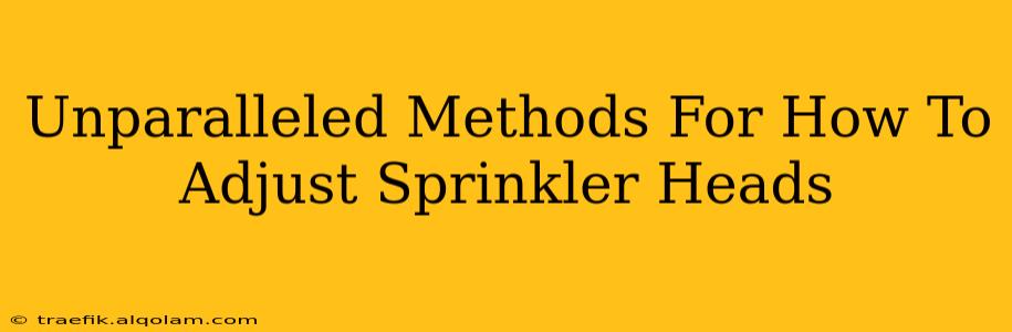 Unparalleled Methods For How To Adjust Sprinkler Heads