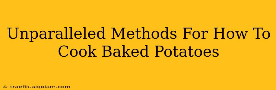 Unparalleled Methods For How To Cook Baked Potatoes