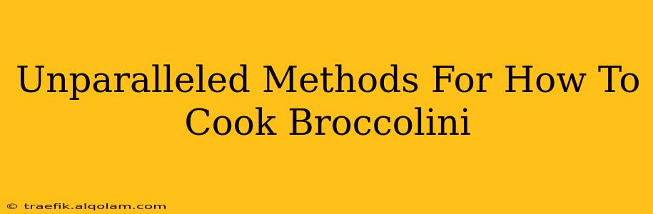 Unparalleled Methods For How To Cook Broccolini