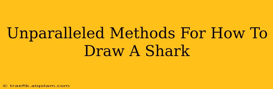 Unparalleled Methods For How To Draw A Shark