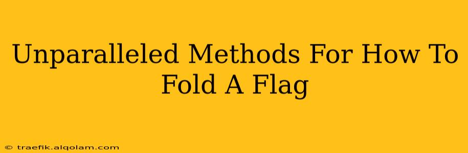 Unparalleled Methods For How To Fold A Flag