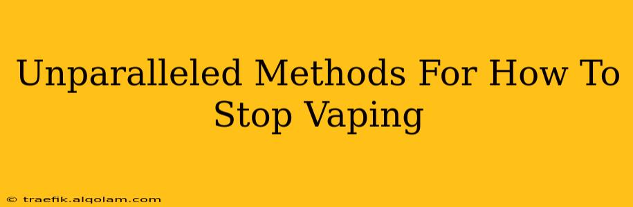 Unparalleled Methods For How To Stop Vaping