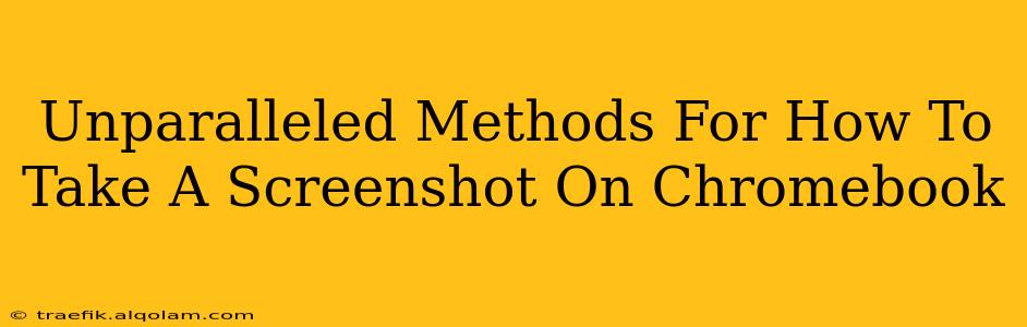 Unparalleled Methods For How To Take A Screenshot On Chromebook