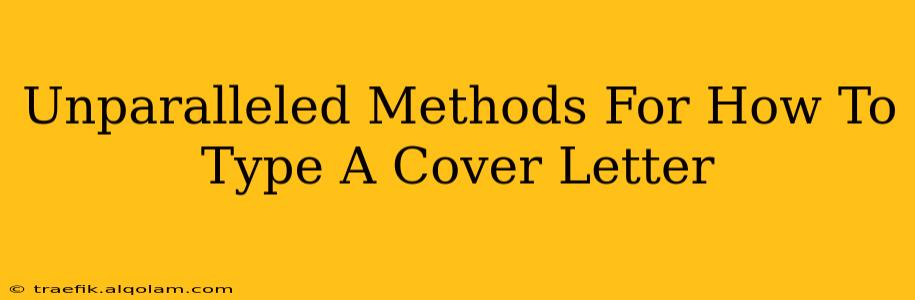 Unparalleled Methods For How To Type A Cover Letter