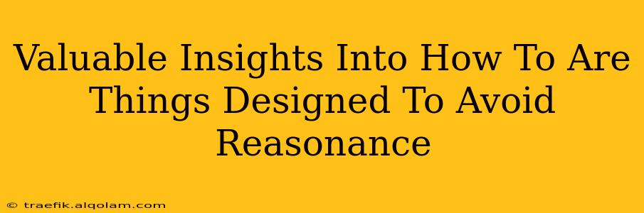 Valuable Insights Into How To Are Things Designed To Avoid Reasonance