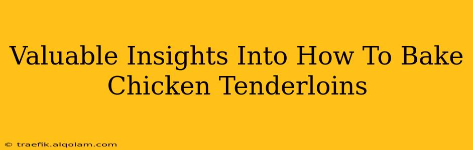 Valuable Insights Into How To Bake Chicken Tenderloins