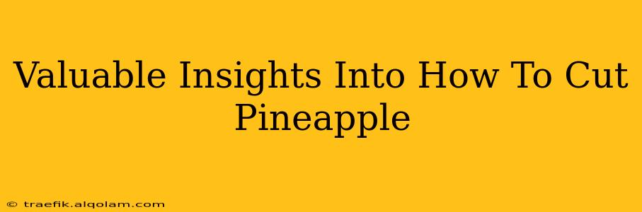 Valuable Insights Into How To Cut Pineapple