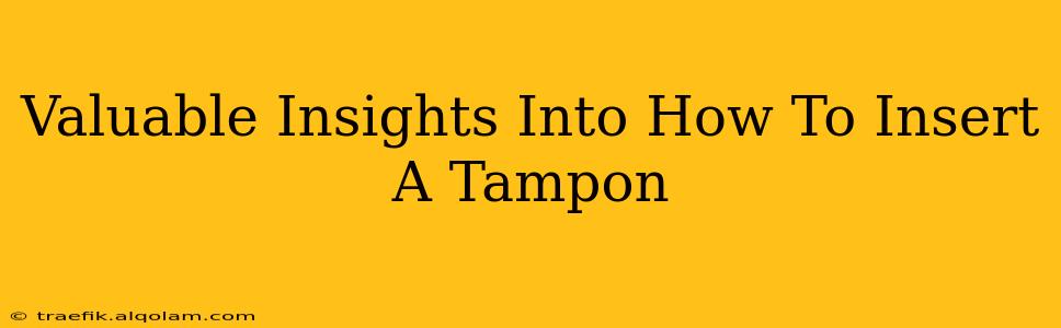 Valuable Insights Into How To Insert A Tampon