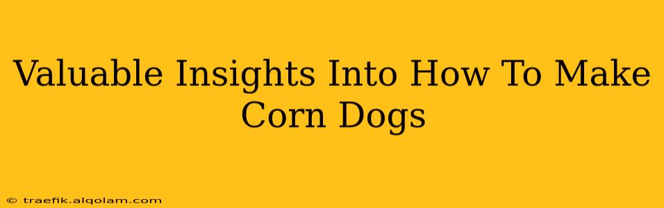 Valuable Insights Into How To Make Corn Dogs