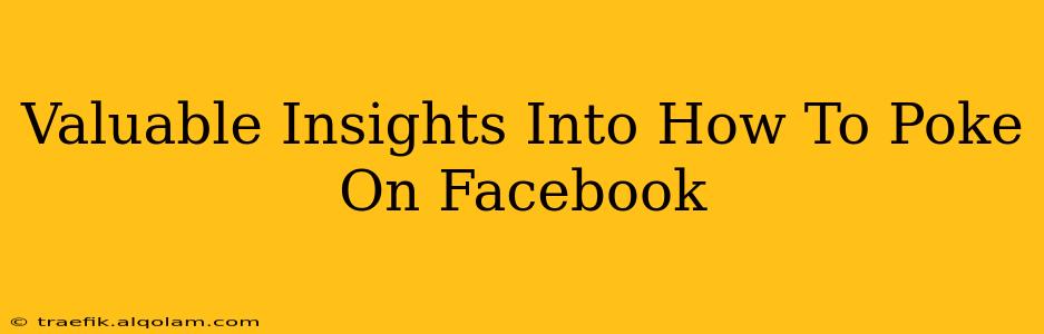 Valuable Insights Into How To Poke On Facebook