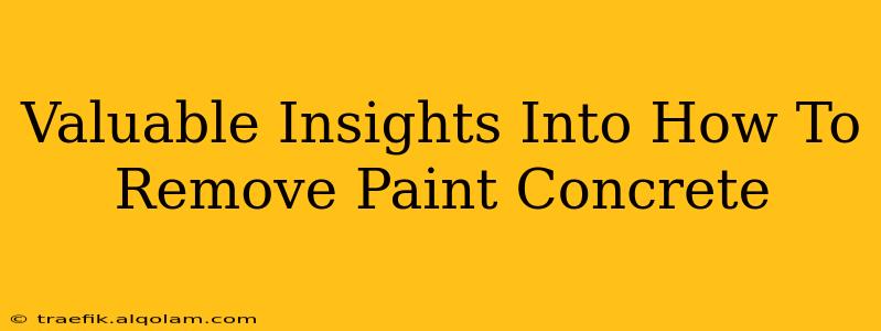 Valuable Insights Into How To Remove Paint Concrete