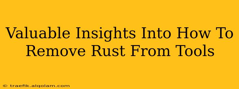 Valuable Insights Into How To Remove Rust From Tools
