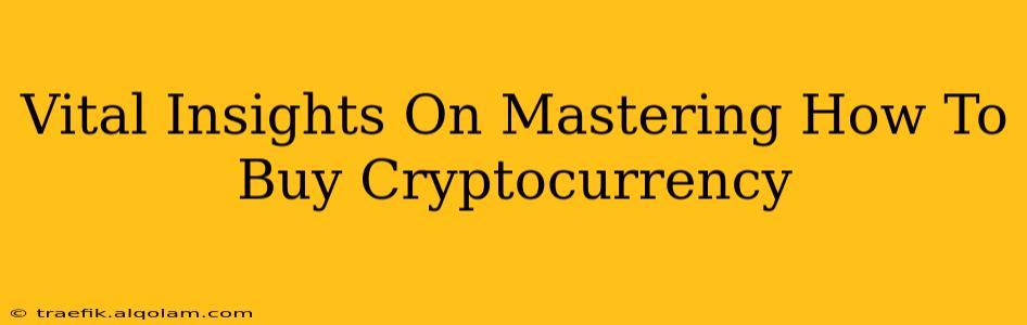 Vital Insights On Mastering How To Buy Cryptocurrency