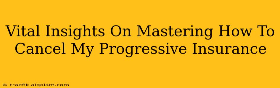 Vital Insights On Mastering How To Cancel My Progressive Insurance