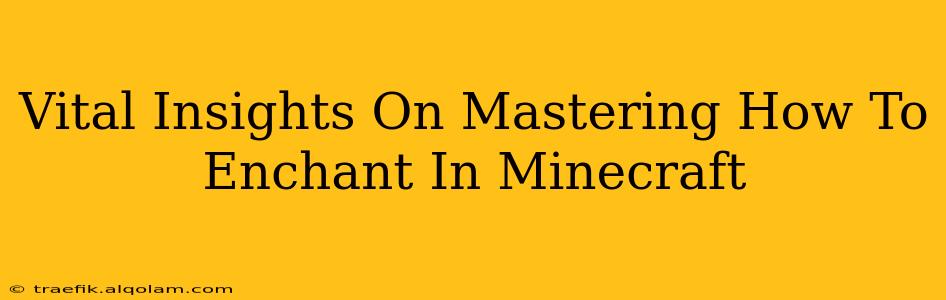 Vital Insights On Mastering How To Enchant In Minecraft