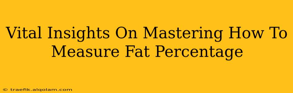 Vital Insights On Mastering How To Measure Fat Percentage