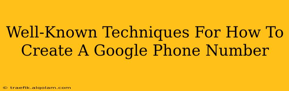 Well-Known Techniques For How To Create A Google Phone Number